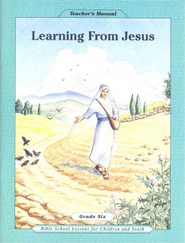 Grade 6, Learning from Jesus, Teacher’s Manual